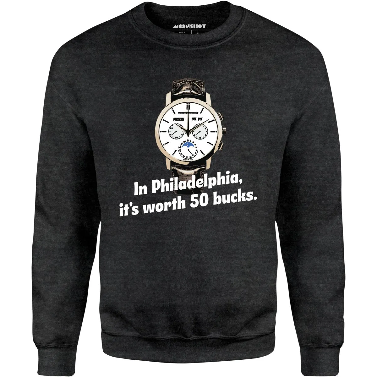 In Philadelphia It's Worth 50 Bucks - Unisex Sweatshirt