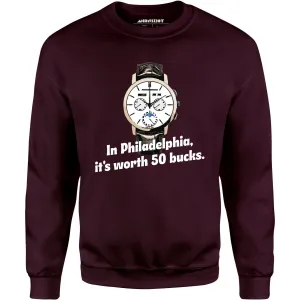 In Philadelphia It's Worth 50 Bucks - Unisex Sweatshirt